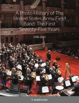 A Photo History of The United States Army Field Band: The First S