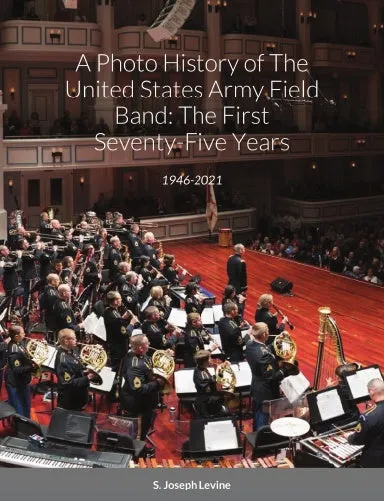 A Photo History of The United States Army Field Band: The First S