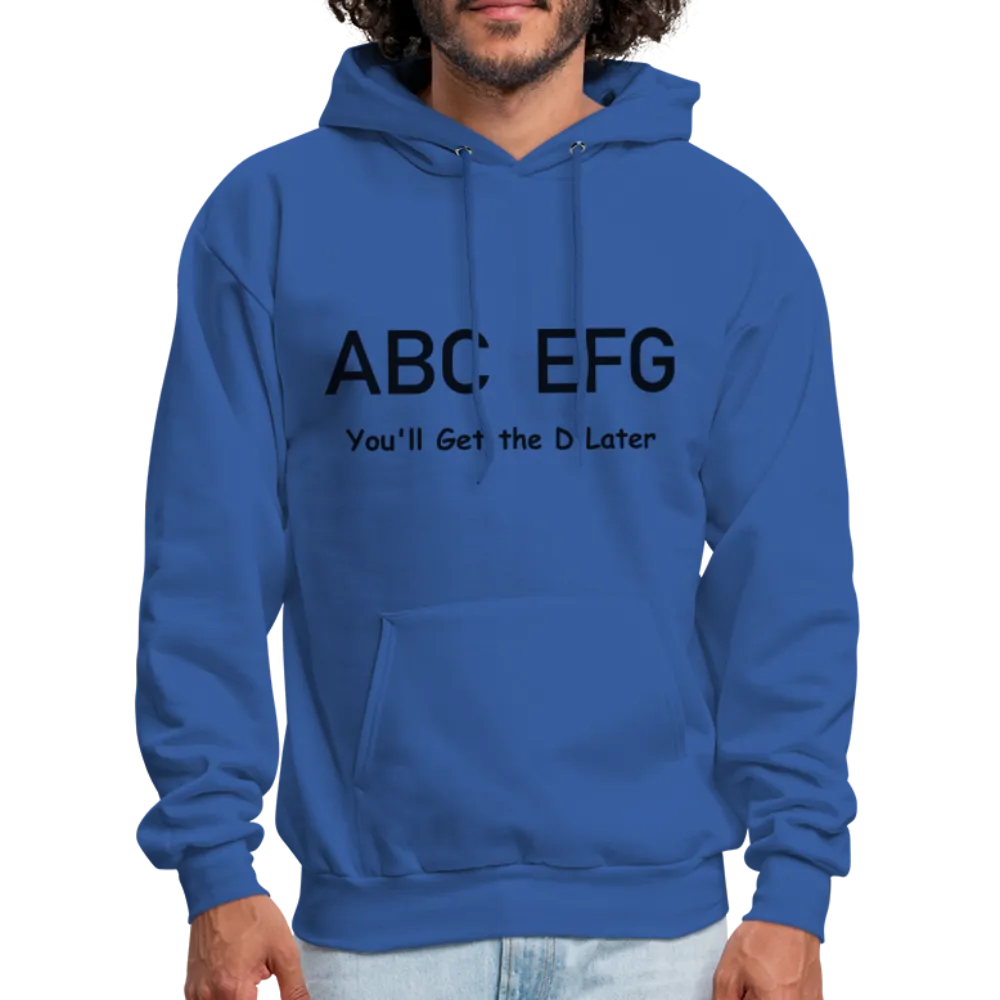 ABC EFG You'll Get The D Later Hoodie