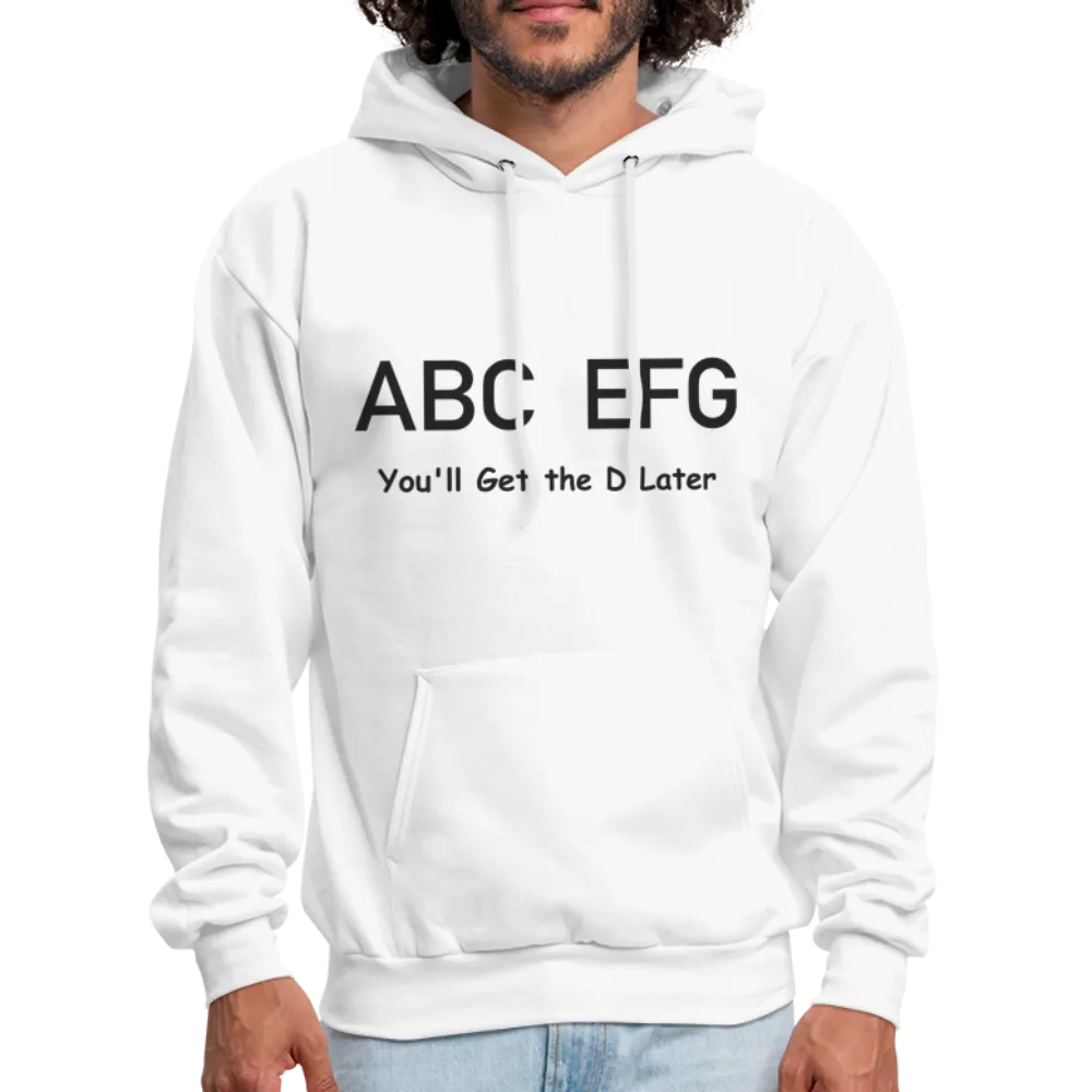 ABC EFG You'll Get The D Later Hoodie