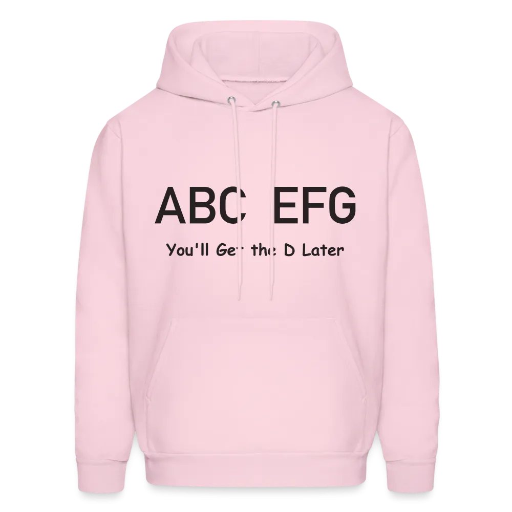 ABC EFG You'll Get The D Later Hoodie