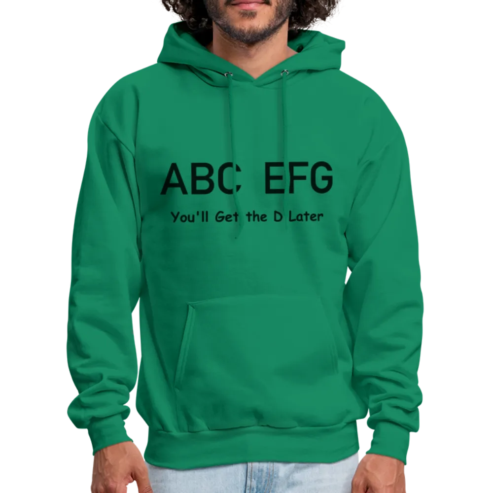 ABC EFG You'll Get The D Later Hoodie