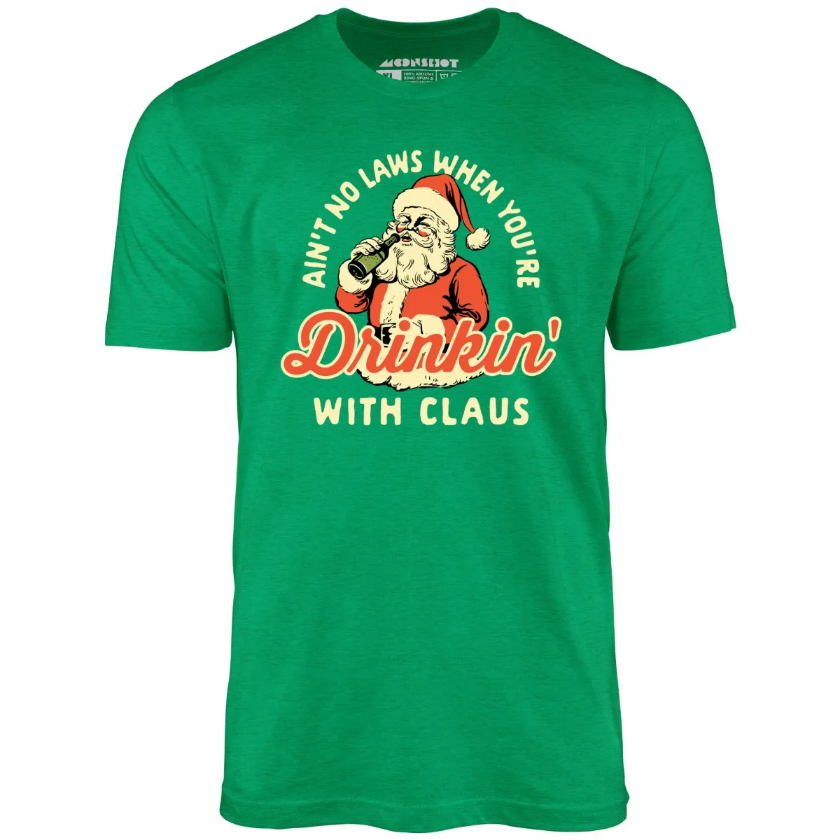 Ain't No Laws When You're Drinkin' With Claus - Unisex T-Shirt