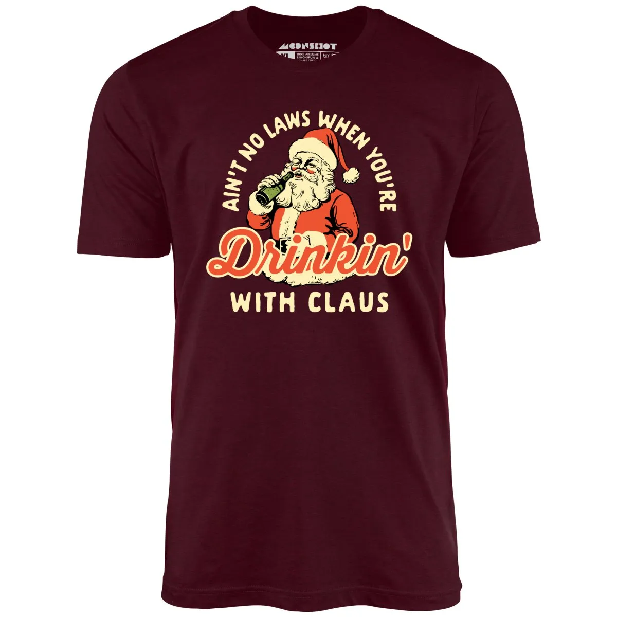 Ain't No Laws When You're Drinkin' With Claus - Unisex T-Shirt