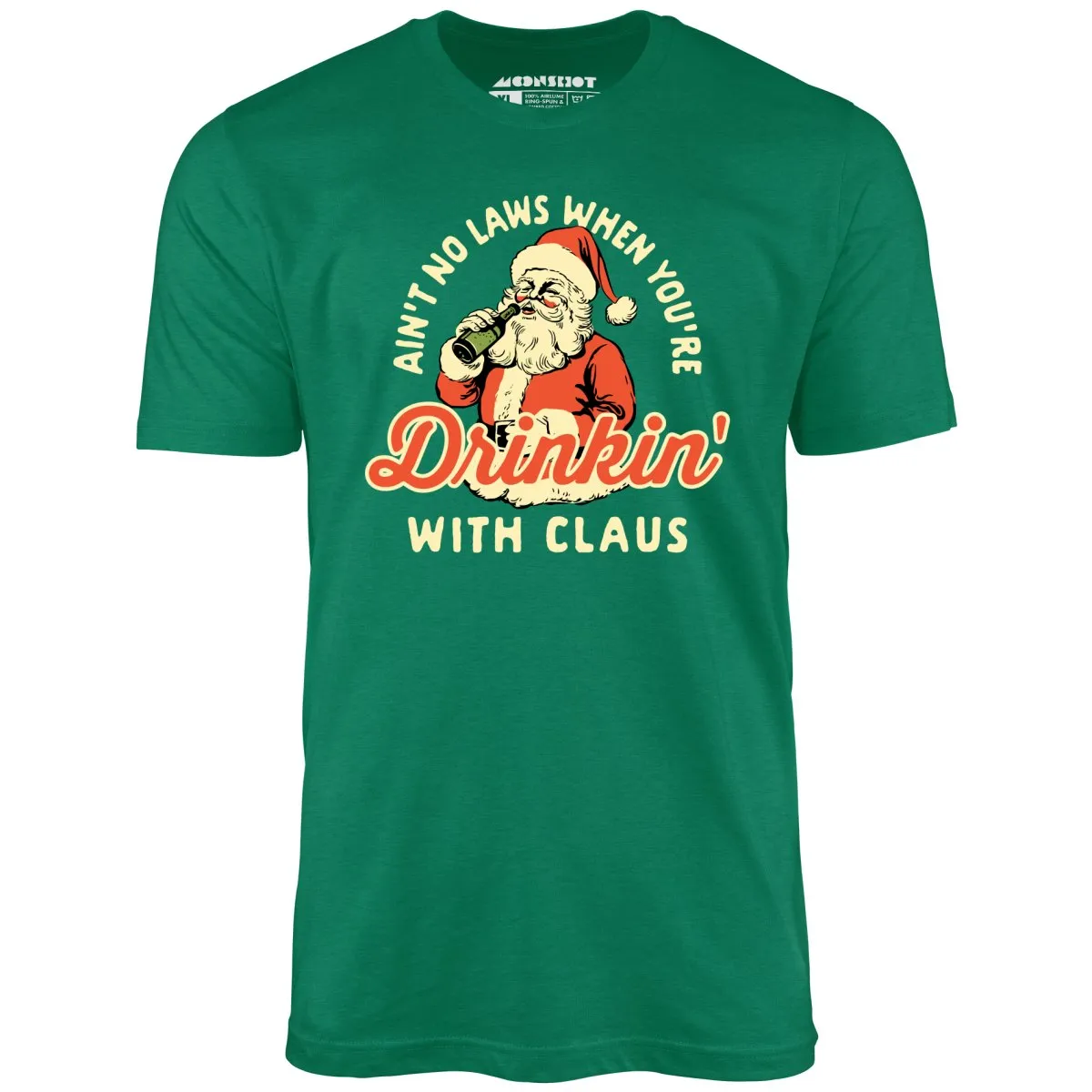 Ain't No Laws When You're Drinkin' With Claus - Unisex T-Shirt