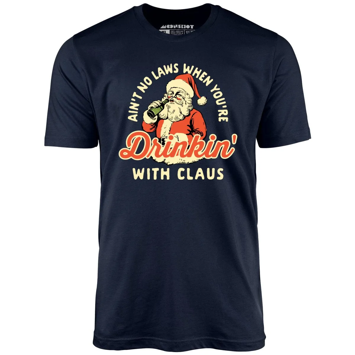 Ain't No Laws When You're Drinkin' With Claus - Unisex T-Shirt