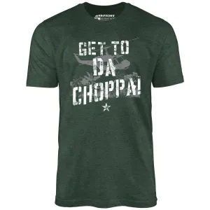 Get To Da Choppa! - Unisex T-Shirt