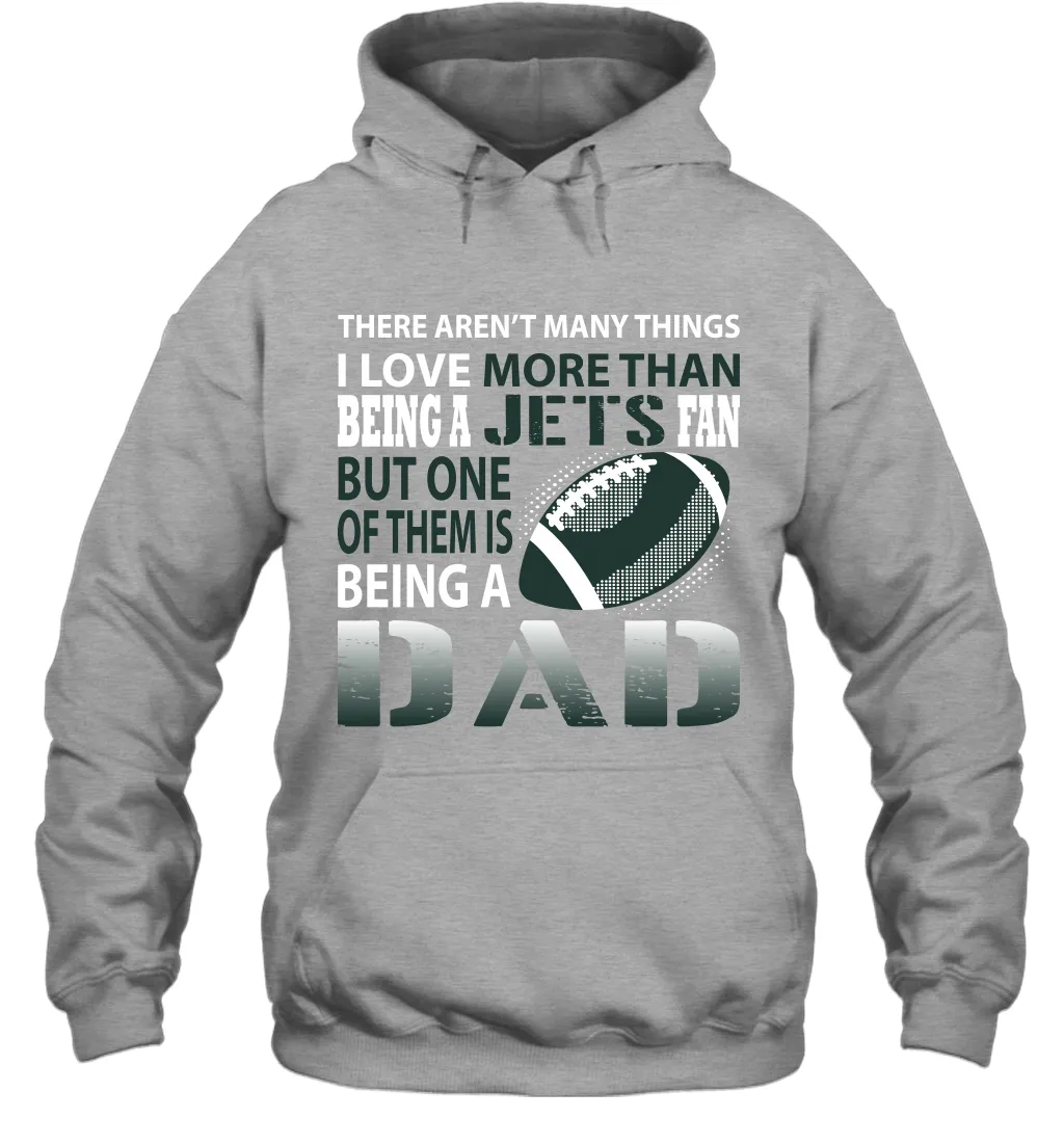 I Love More Than Being A New York Jets Fan Being A Dad Football Hoodie