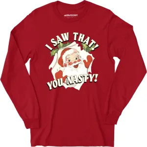 I Saw That You Nasty - Long Sleeve T-Shirt