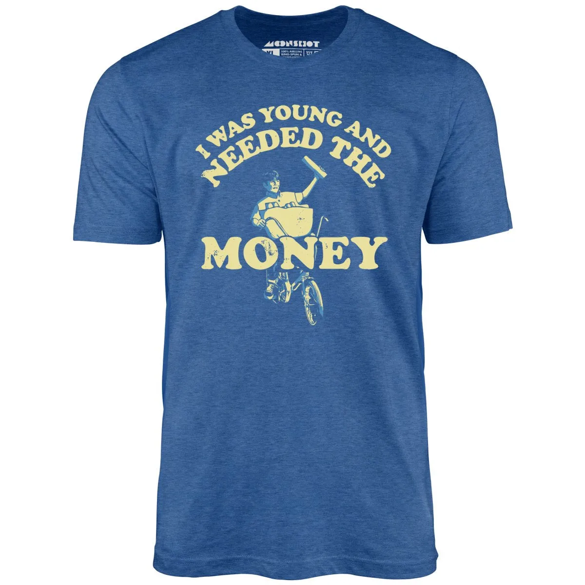 I Was Young and I Needed the Money - Unisex T-Shirt