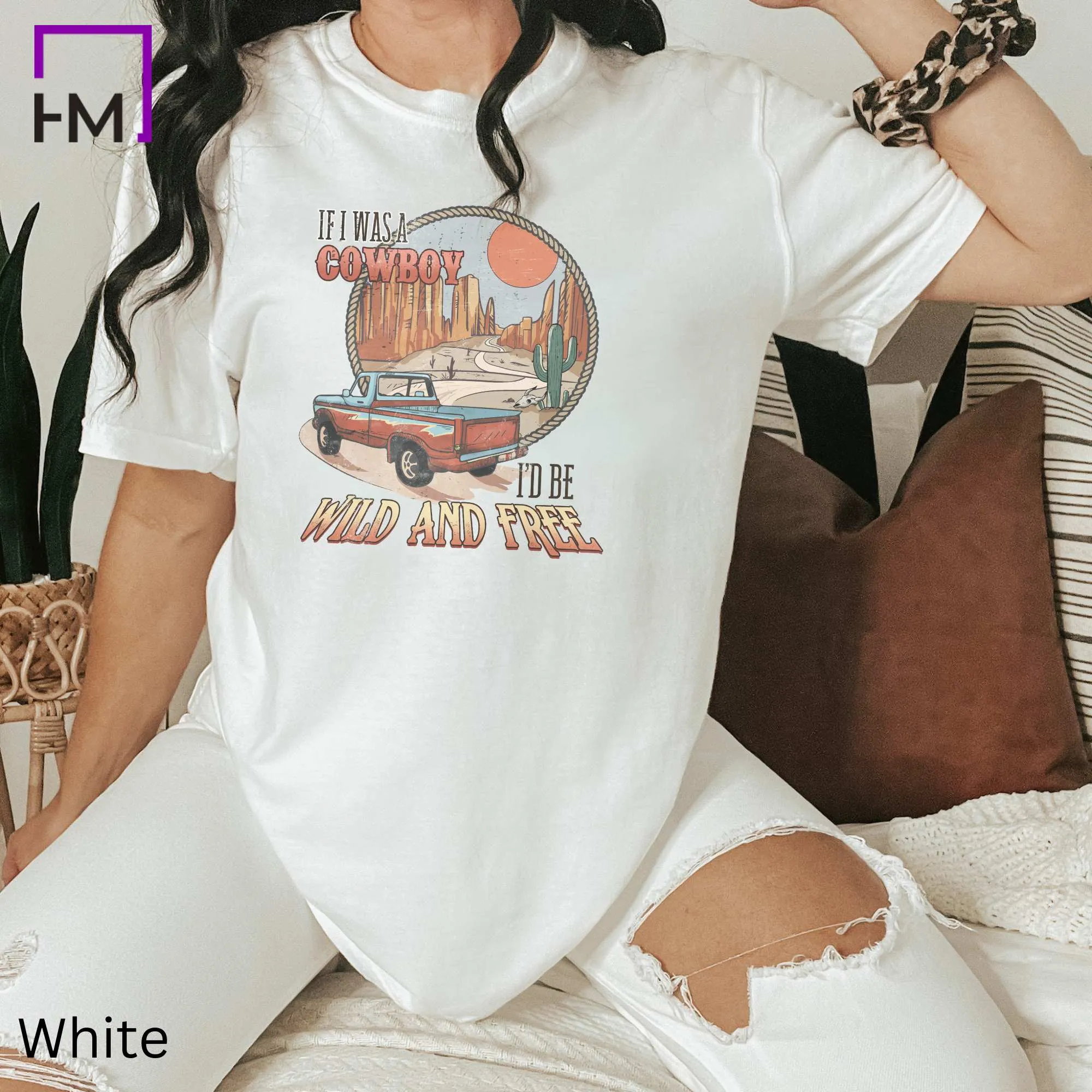 If I were a Cowboy, I'd Be Wild and Free, Stylish Comfort Colors Western Graphic Tee | Cowgirl T-Shirt