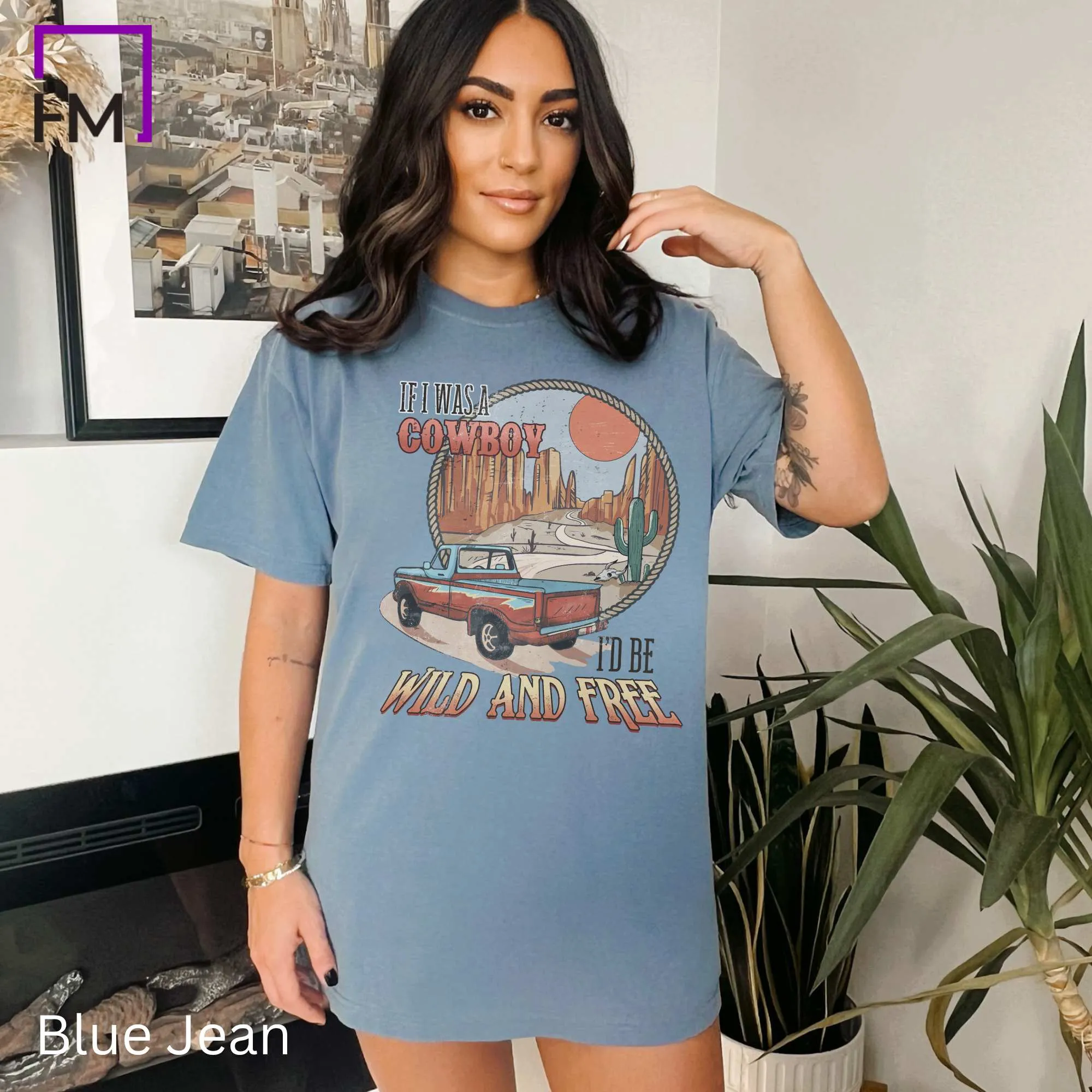 If I were a Cowboy, I'd Be Wild and Free, Stylish Comfort Colors Western Graphic Tee | Cowgirl T-Shirt