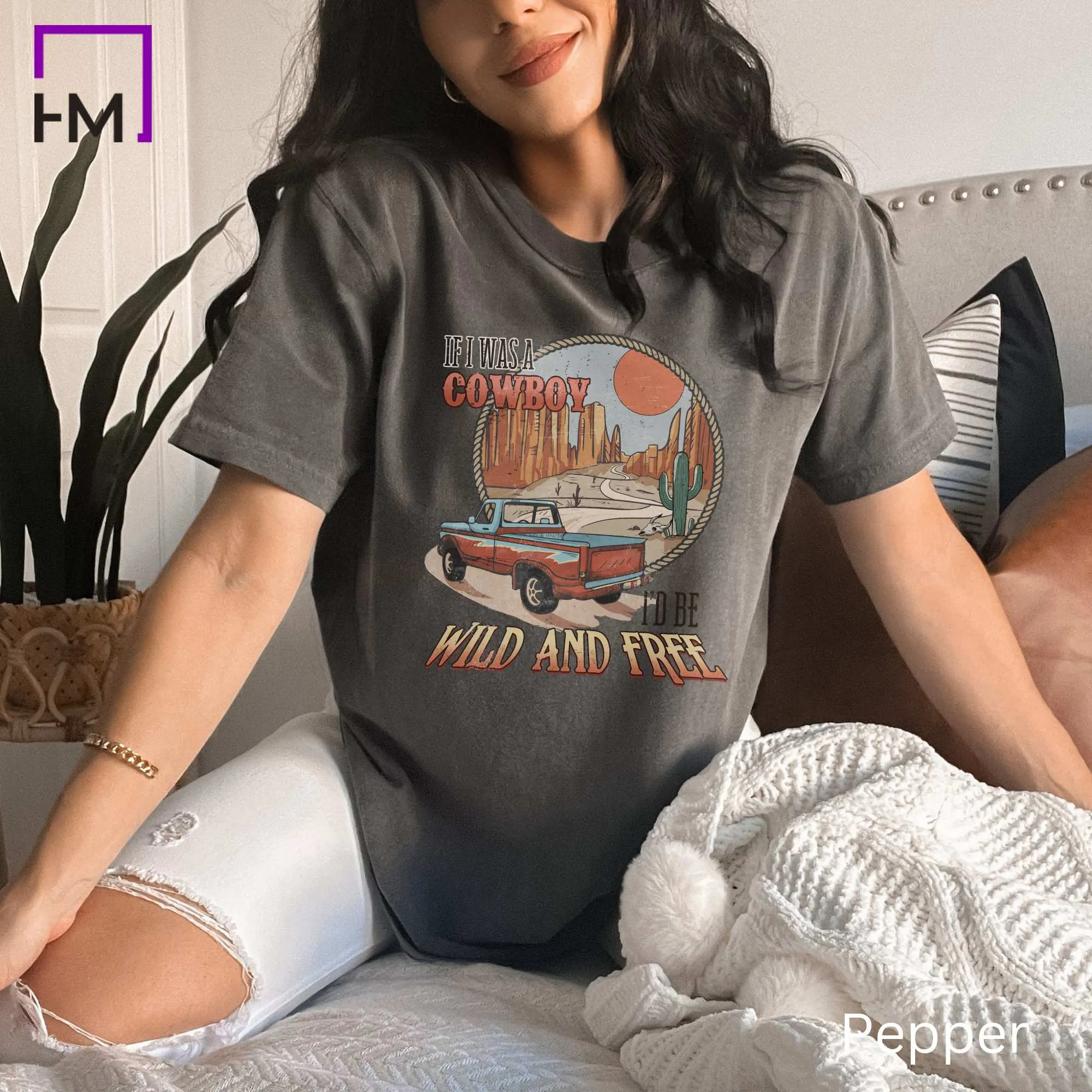 If I were a Cowboy, I'd Be Wild and Free, Stylish Comfort Colors Western Graphic Tee | Cowgirl T-Shirt