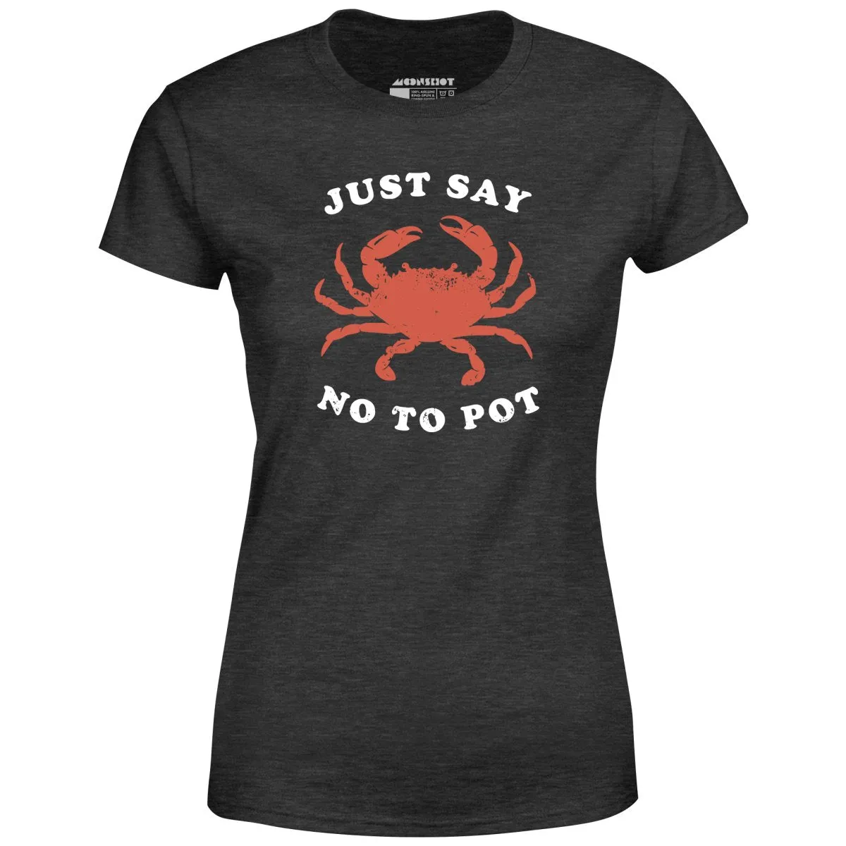 Just Say No To Pot - Women's T-Shirt