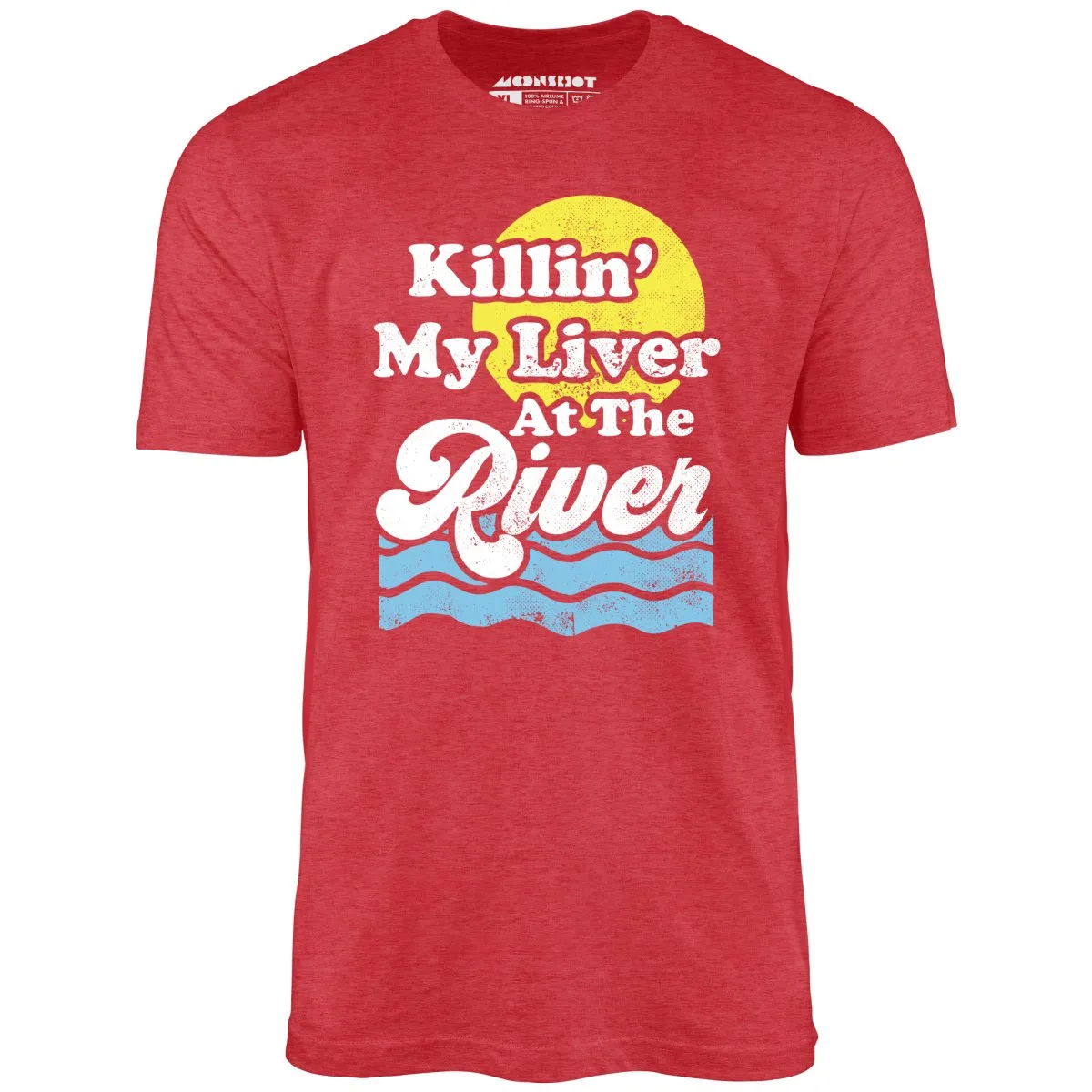 Killin' My Liver At The River - Unisex T-Shirt