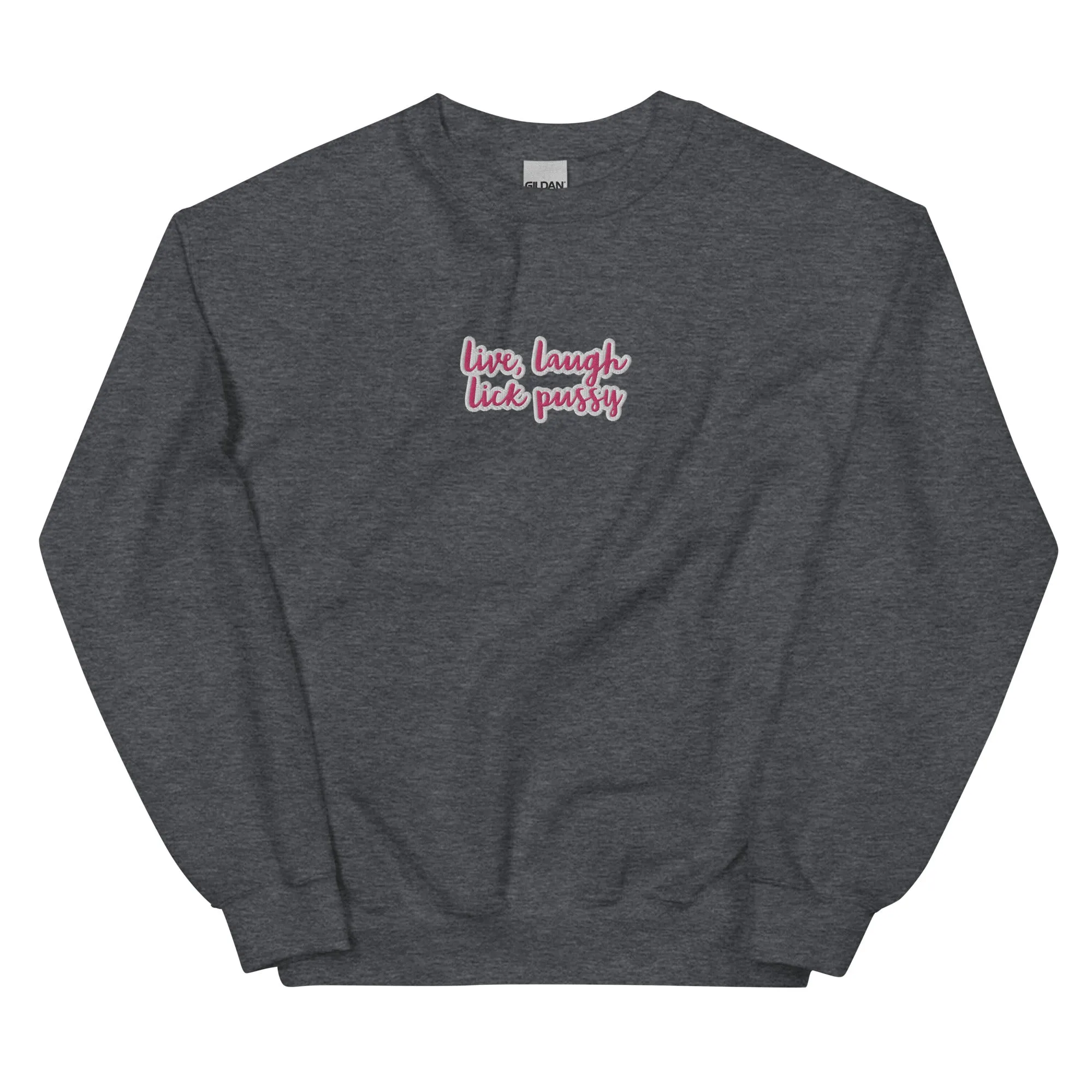 Live, laugh, Lick Pussy Sweatshirt