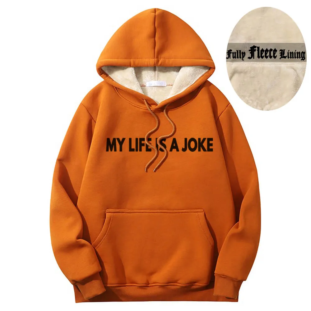 My Life Is A Joke Warm Fleece Sherpa Lined Hoodie