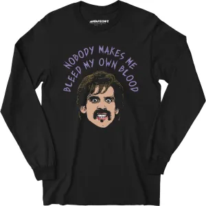 Nobody Makes Me Bleed My Own Blood - Long Sleeve T-Shirt