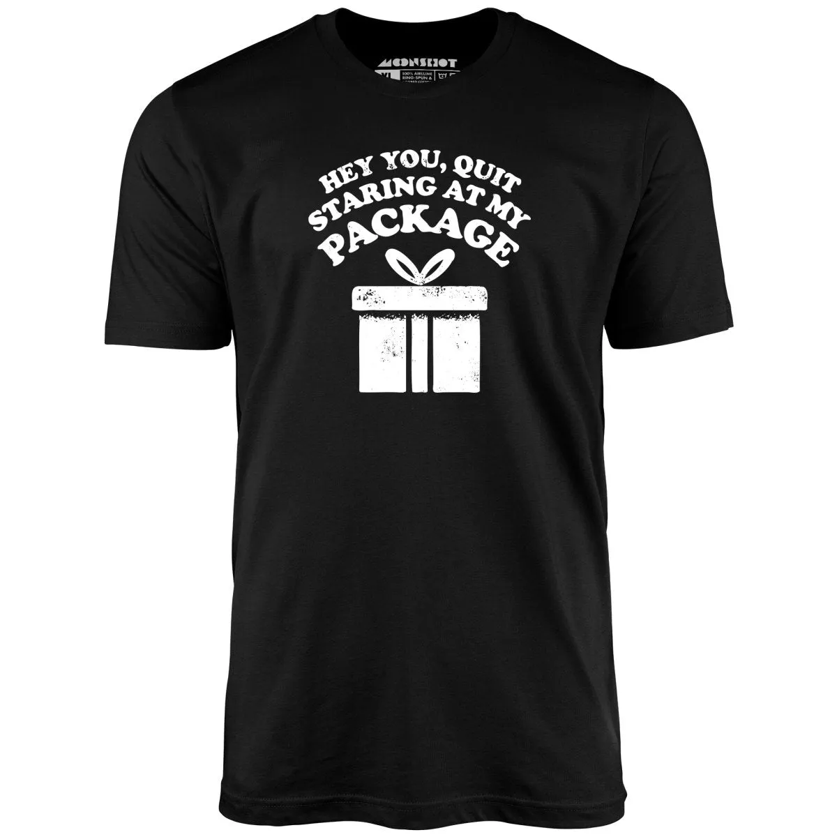 Quit Staring at My Package - Unisex T-Shirt