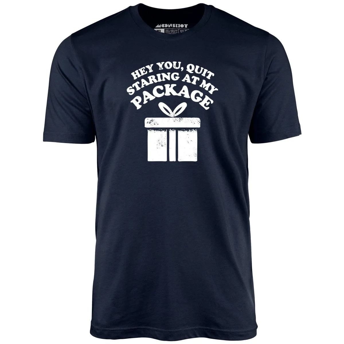 Quit Staring at My Package - Unisex T-Shirt
