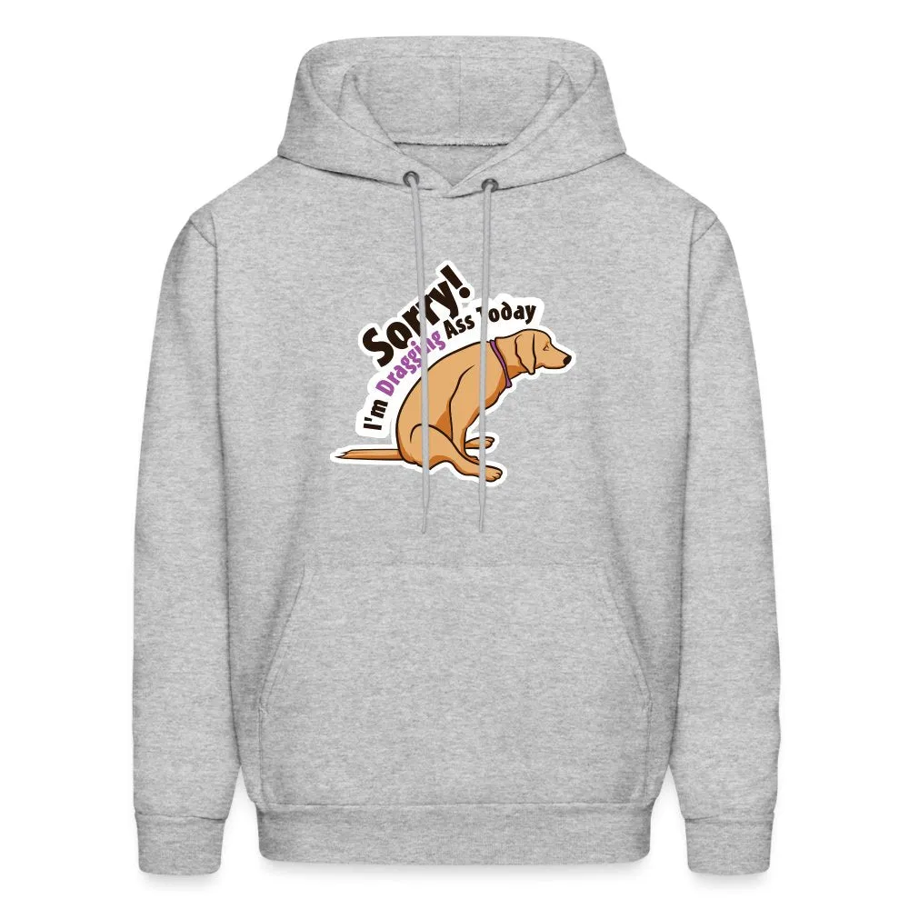 Sorry I'm dragging ass today Unisex Hoodie
