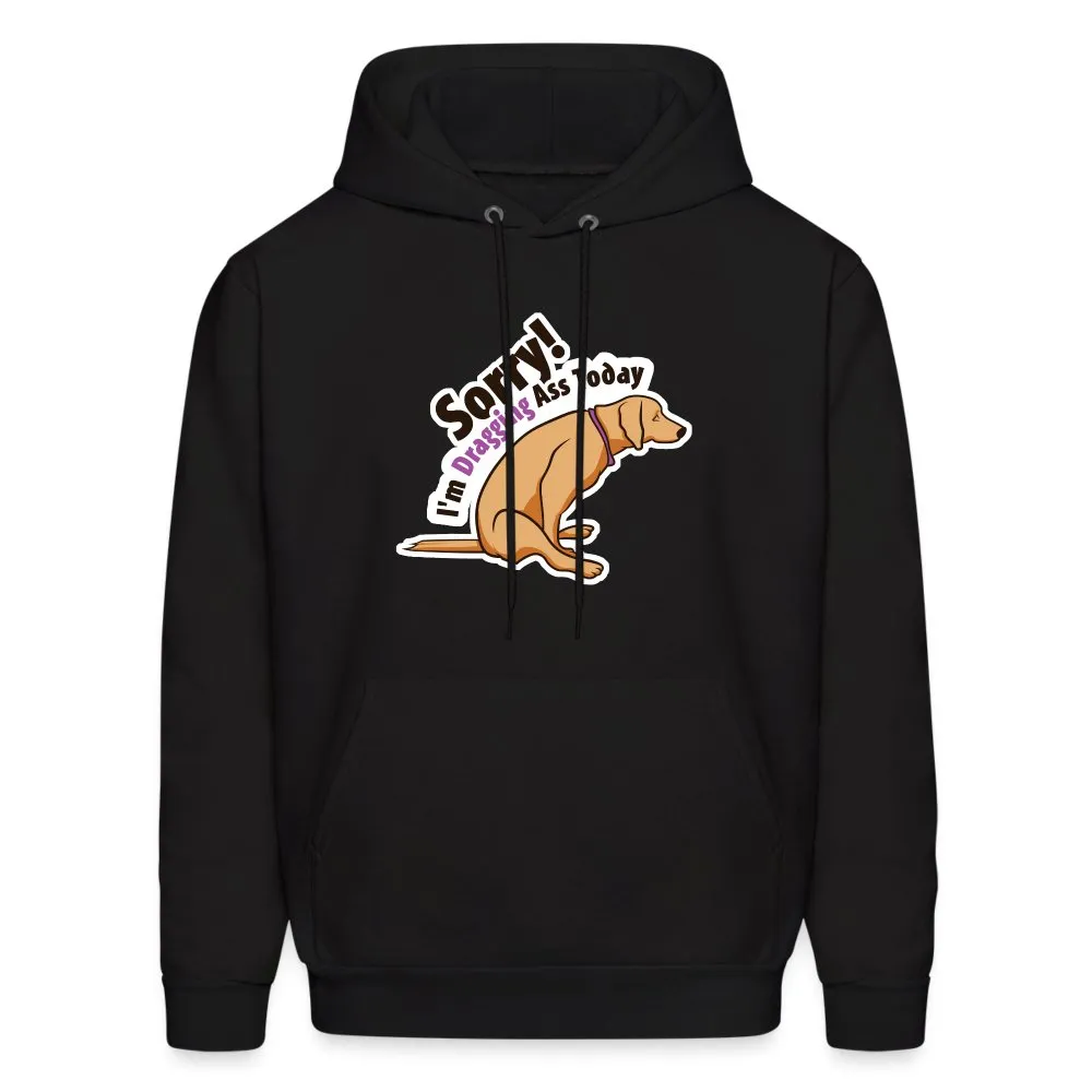 Sorry I'm dragging ass today Unisex Hoodie
