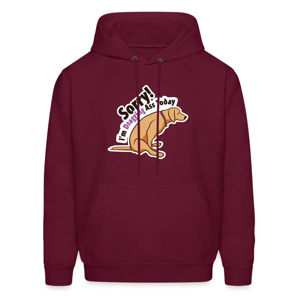Sorry I'm dragging ass today Unisex Hoodie