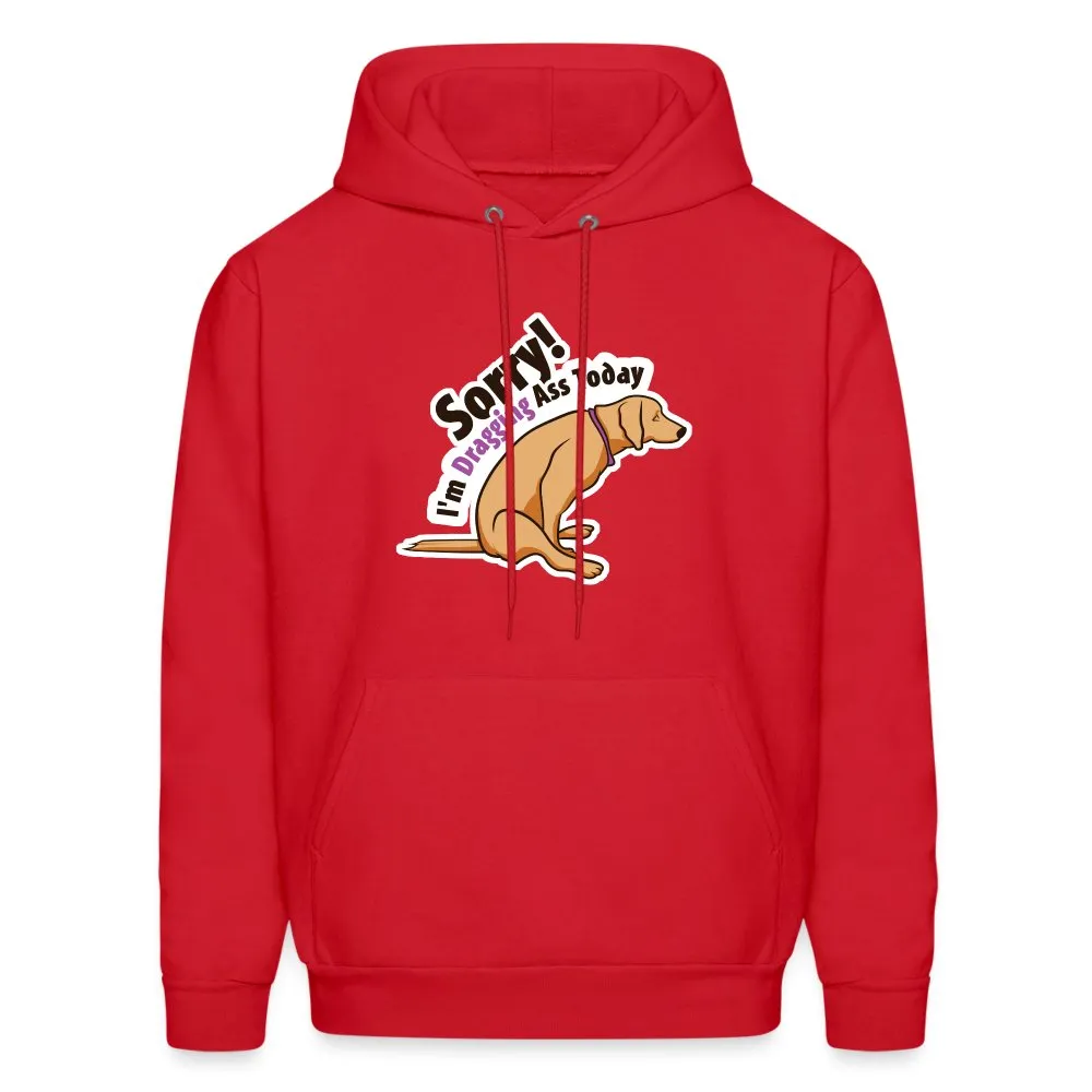 Sorry I'm dragging ass today Unisex Hoodie