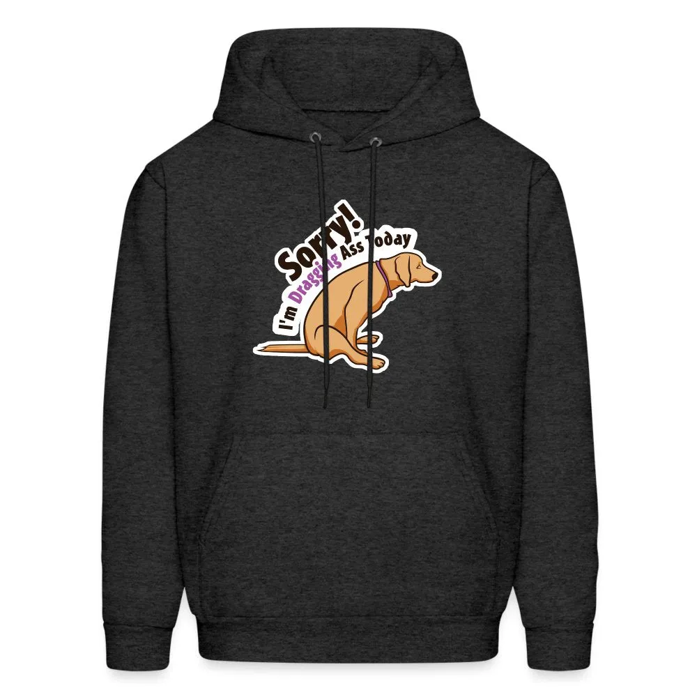 Sorry I'm dragging ass today Unisex Hoodie