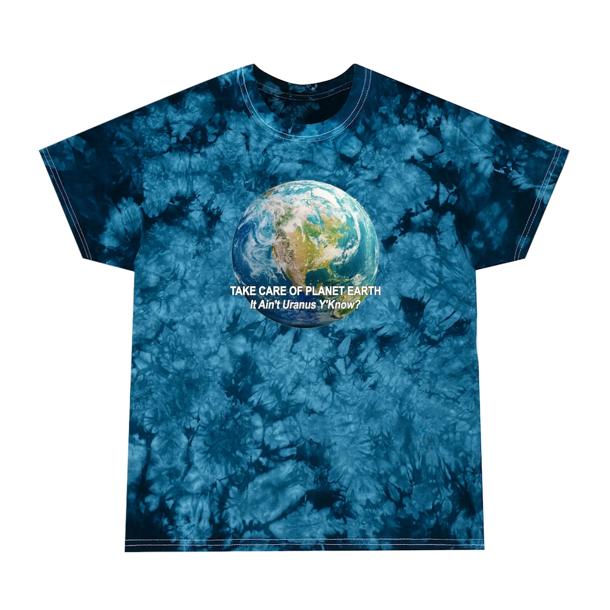 Take Care of Planet Earth. It Aint Uranus Y'Know  Tie-Dye Tee, Crystal