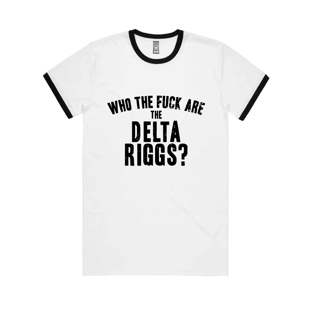 The Delta Riggs / Who The Fuck Ringer T-Shirt