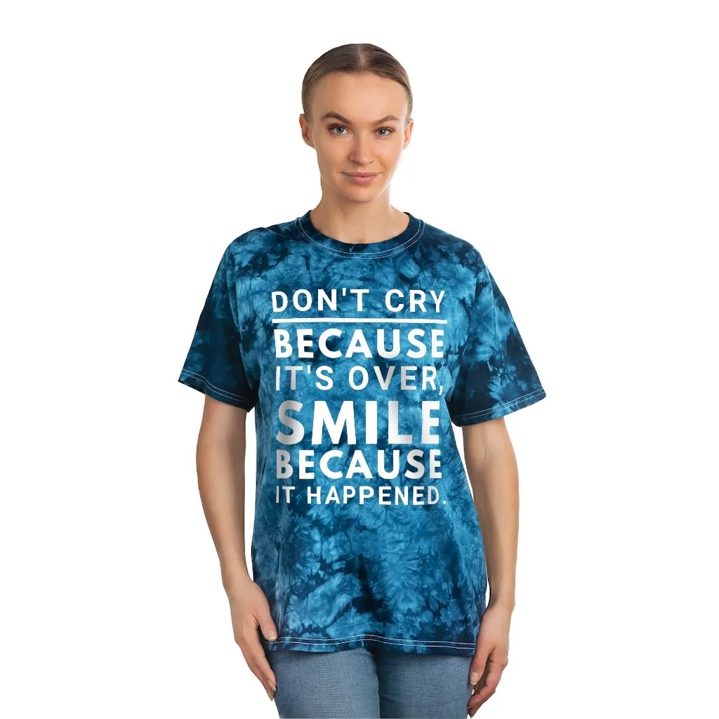 Tie Dye Shirt-Don't Cry Because It's Over, Smile Because It Happened, Tie Dye Graphic Tee
