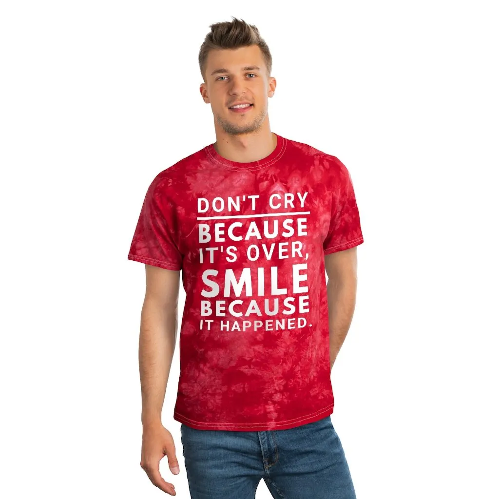 Tie Dye Shirt-Don't Cry Because It's Over, Smile Because It Happened, Tie Dye Graphic Tee