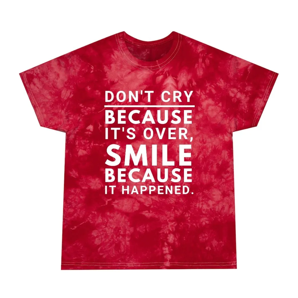 Tie Dye Shirt-Don't Cry Because It's Over, Smile Because It Happened, Tie Dye Graphic Tee