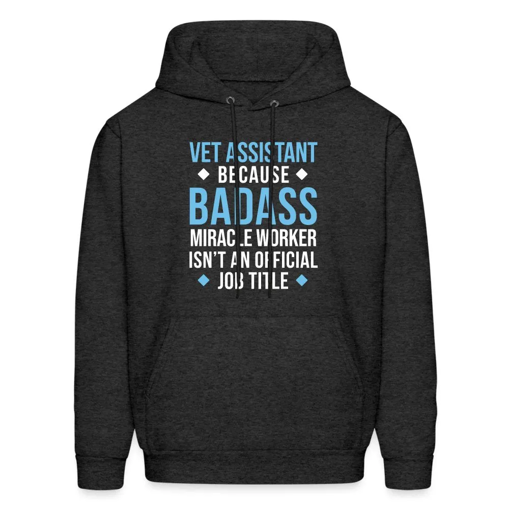 Vet Assistant because BADASS MIRACLE WORKER isn't an official job title Men's Hoodie