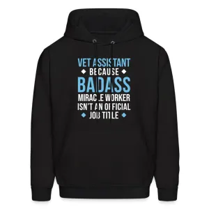 Vet Assistant because BADASS MIRACLE WORKER isn't an official job title Men's Hoodie