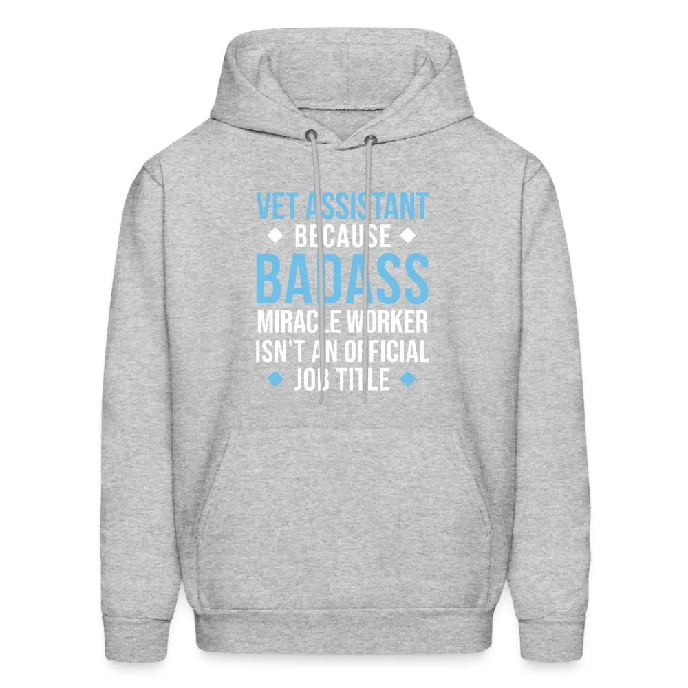 Vet Assistant because BADASS MIRACLE WORKER isn't an official job title Men's Hoodie