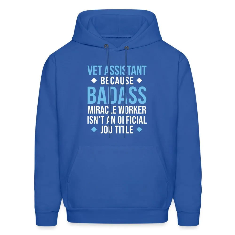 Vet Assistant because BADASS MIRACLE WORKER isn't an official job title Men's Hoodie