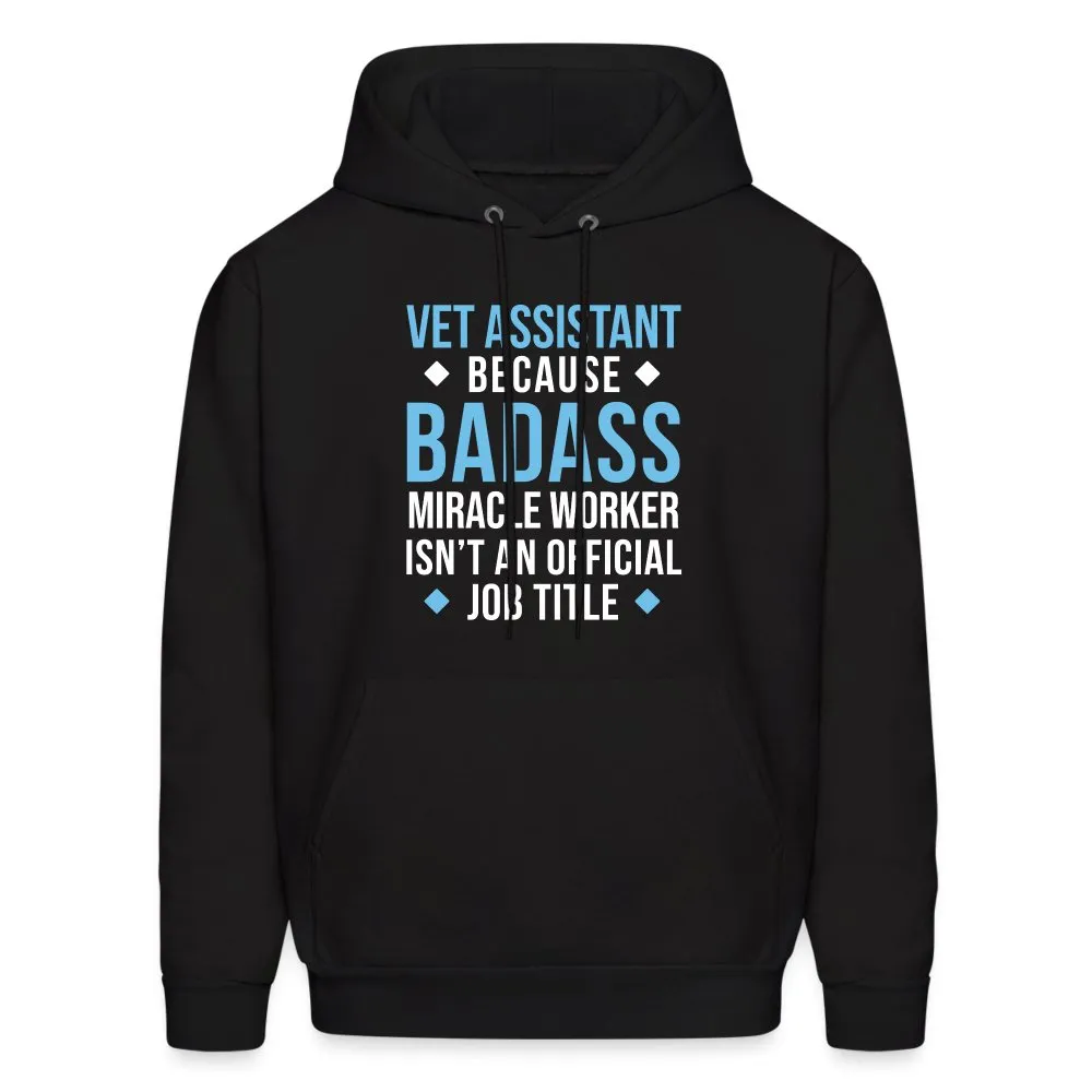 Vet Assistant because BADASS MIRACLE WORKER isn't an official job title Men's Hoodie