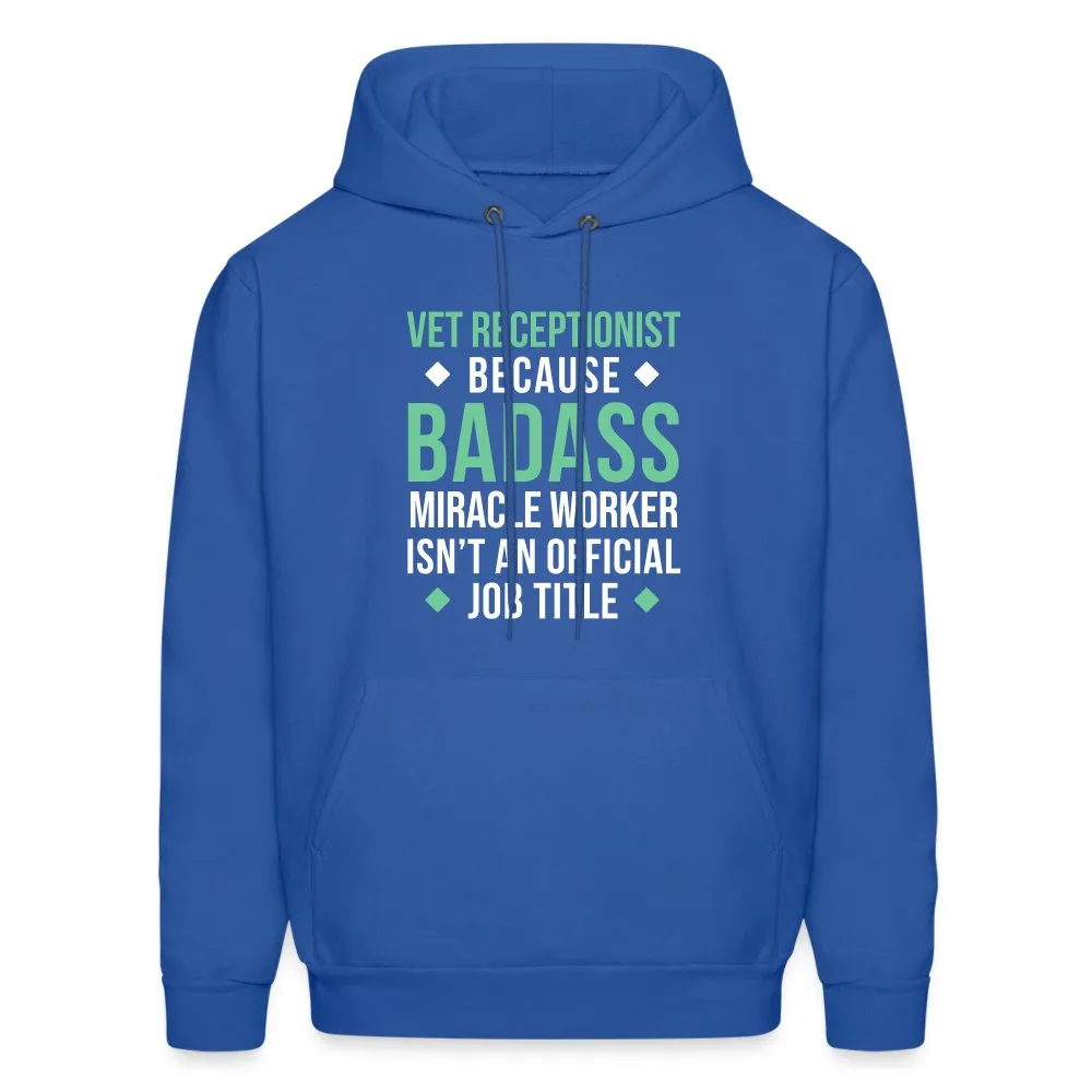 Vet Receptionist because BADASS MIRACLE WORKER isn't an official job title Men's Hoodie