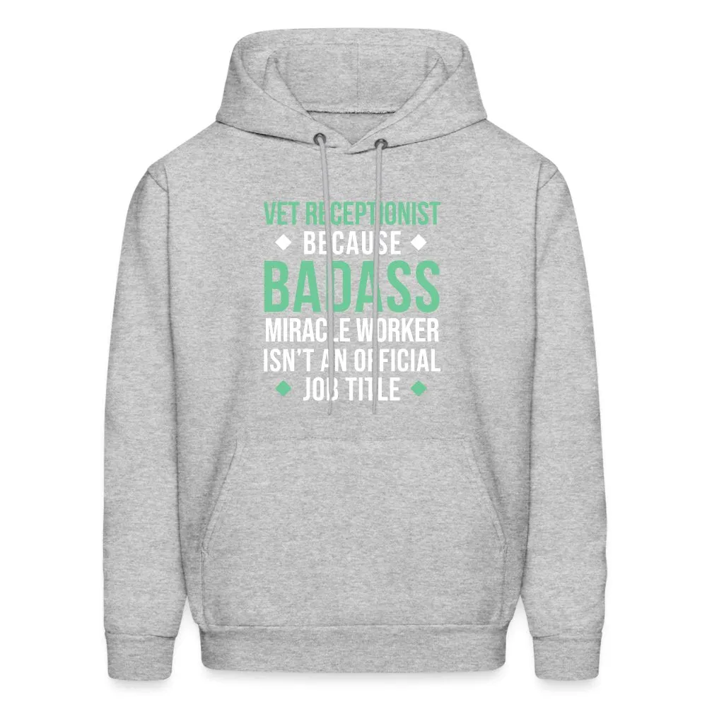 Vet Receptionist because BADASS MIRACLE WORKER isn't an official job title Men's Hoodie