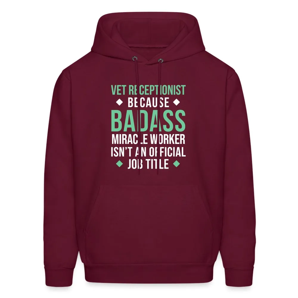 Vet Receptionist because BADASS MIRACLE WORKER isn't an official job title Men's Hoodie