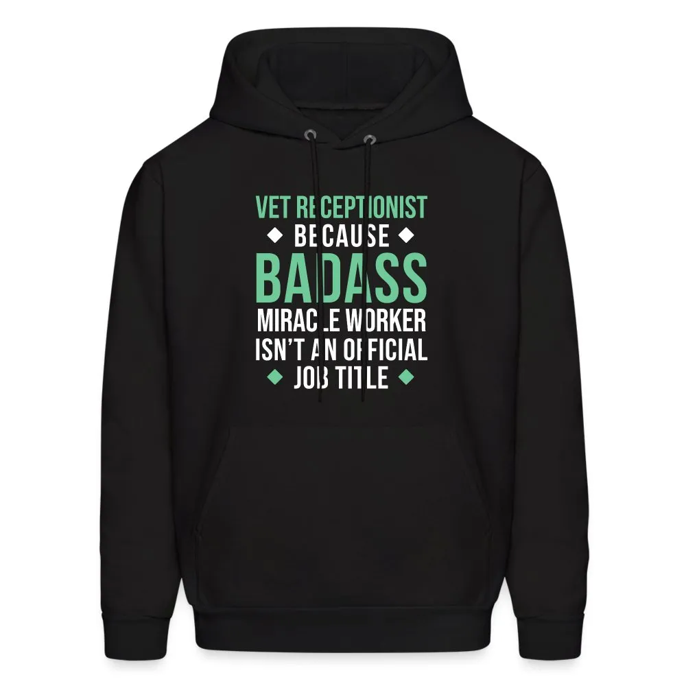 Vet Receptionist because BADASS MIRACLE WORKER isn't an official job title Men's Hoodie