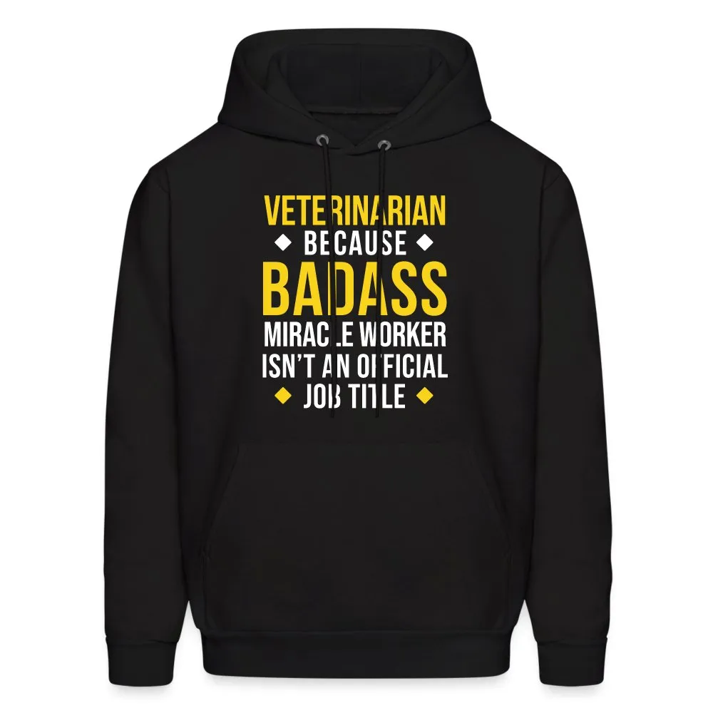 Veterinarian because BADASS MIRACLE WORKER isn't an official job title Men's Hoodie
