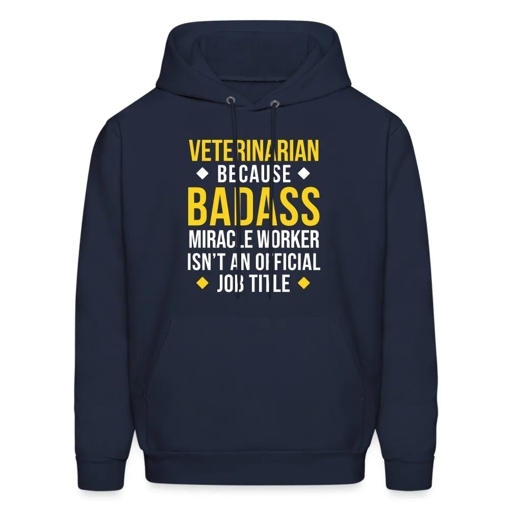 Veterinarian because BADASS MIRACLE WORKER isn't an official job title Men's Hoodie