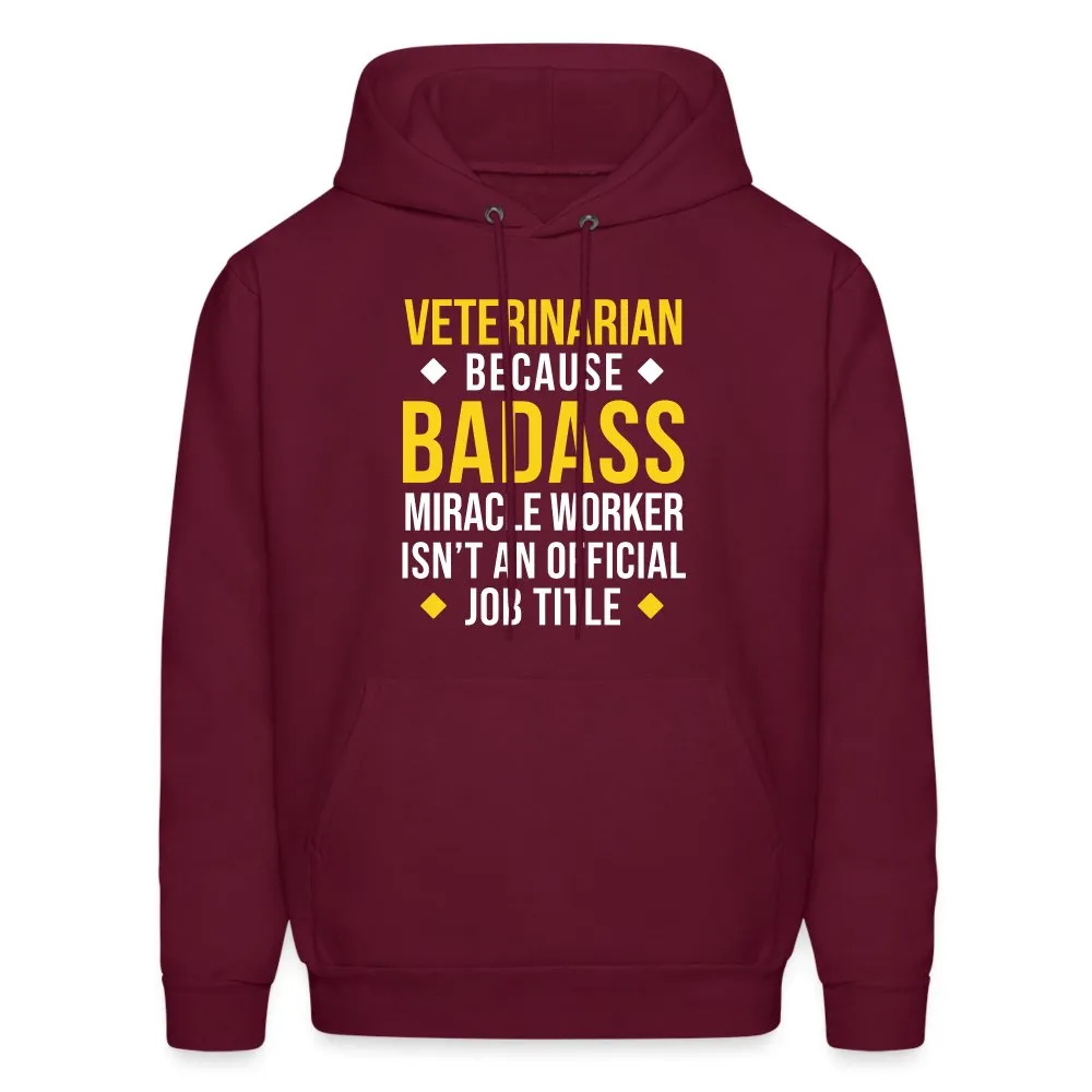 Veterinarian because BADASS MIRACLE WORKER isn't an official job title Men's Hoodie