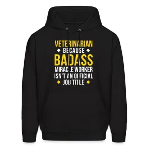 Veterinarian because BADASS MIRACLE WORKER isn't an official job title Men's Hoodie