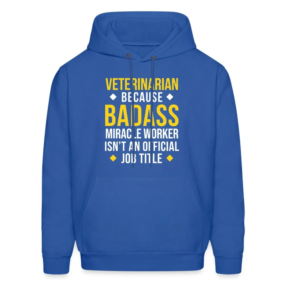 Veterinarian because BADASS MIRACLE WORKER isn't an official job title Men's Hoodie