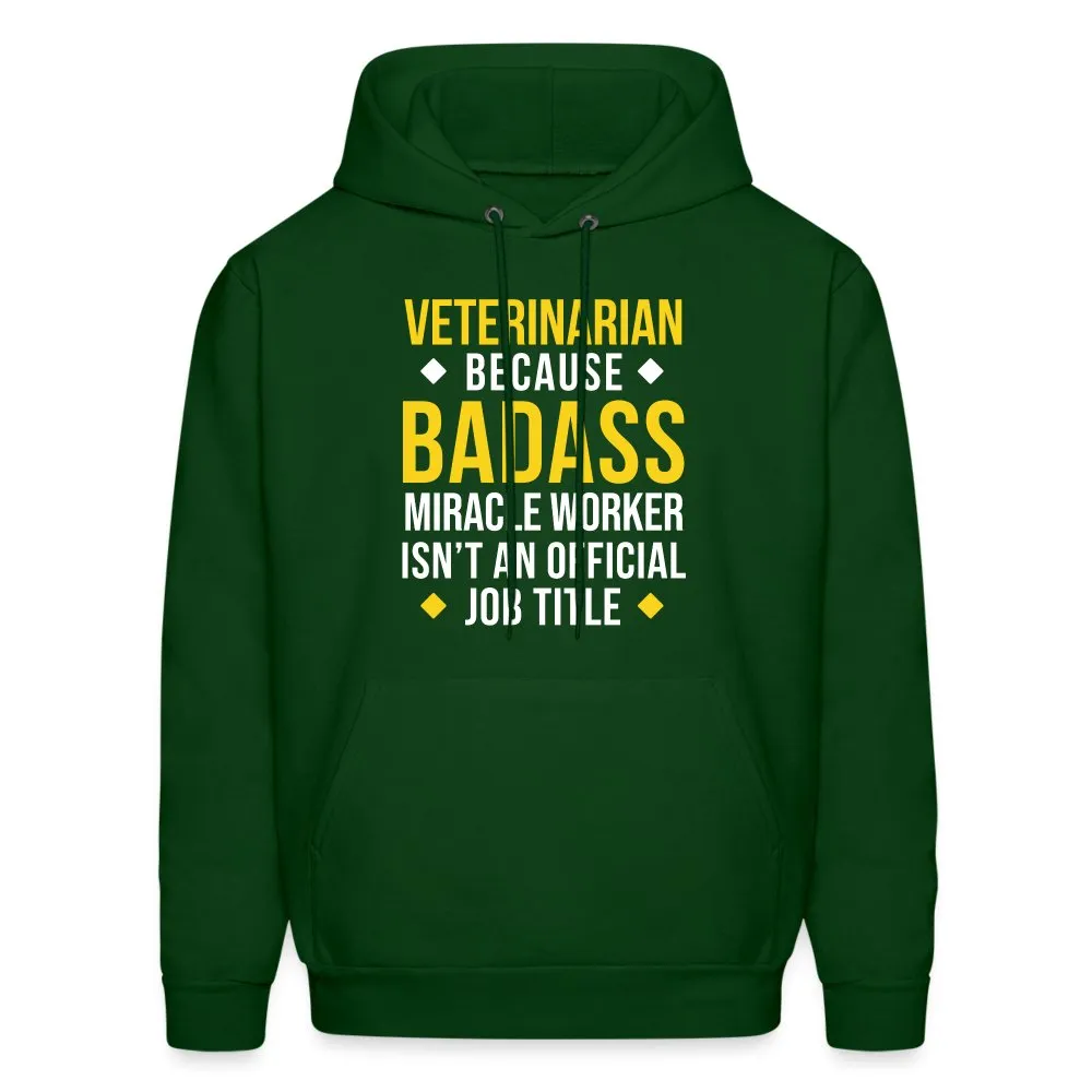 Veterinarian because BADASS MIRACLE WORKER isn't an official job title Men's Hoodie