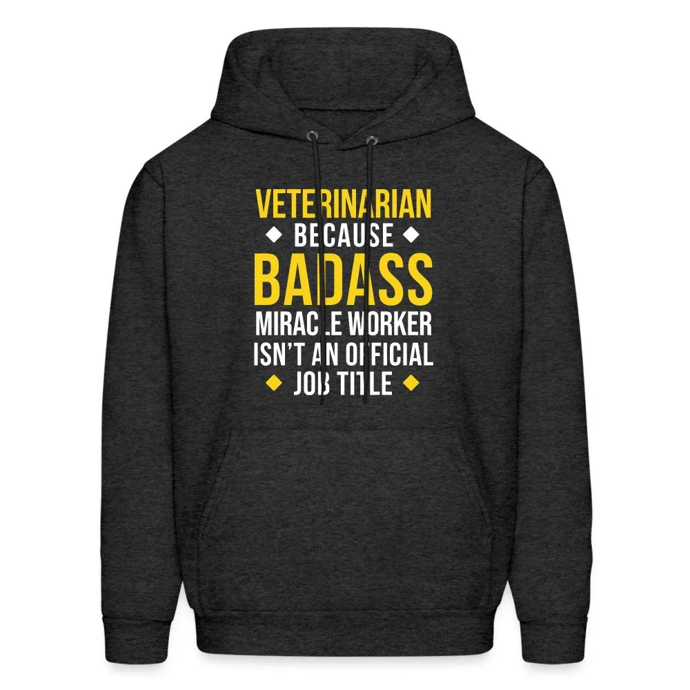 Veterinarian because BADASS MIRACLE WORKER isn't an official job title Men's Hoodie